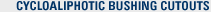 Cycloaliphatic Bushing Cutouts